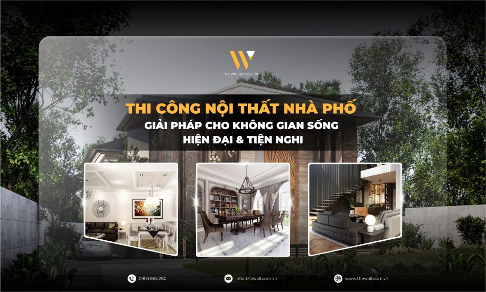 Thi Công Nội Thất Nhà Phố Giải Pháp Cho Không Gian Sống