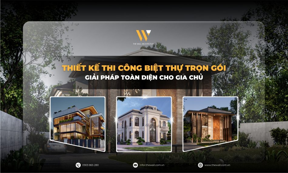 Thiết Kế Thi Công Biệt Thự Trọn Gói Giải Pháp Toàn Diện